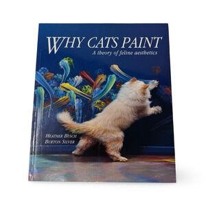 Why Cats Paint A‎ Theory of Feline Aesthetics Heather Busch Burton Silver 1994